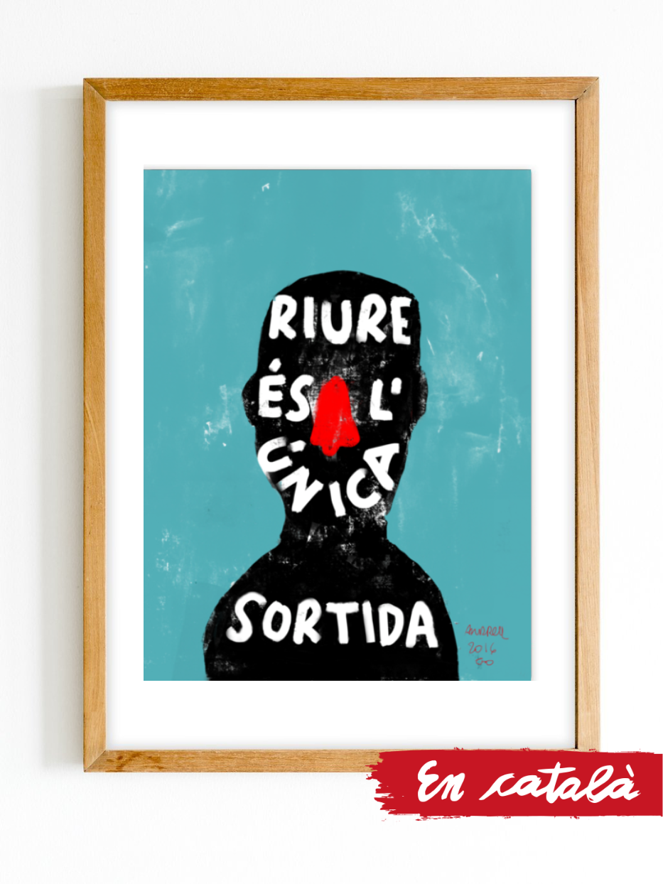 Print "Riure és l'única sortida"